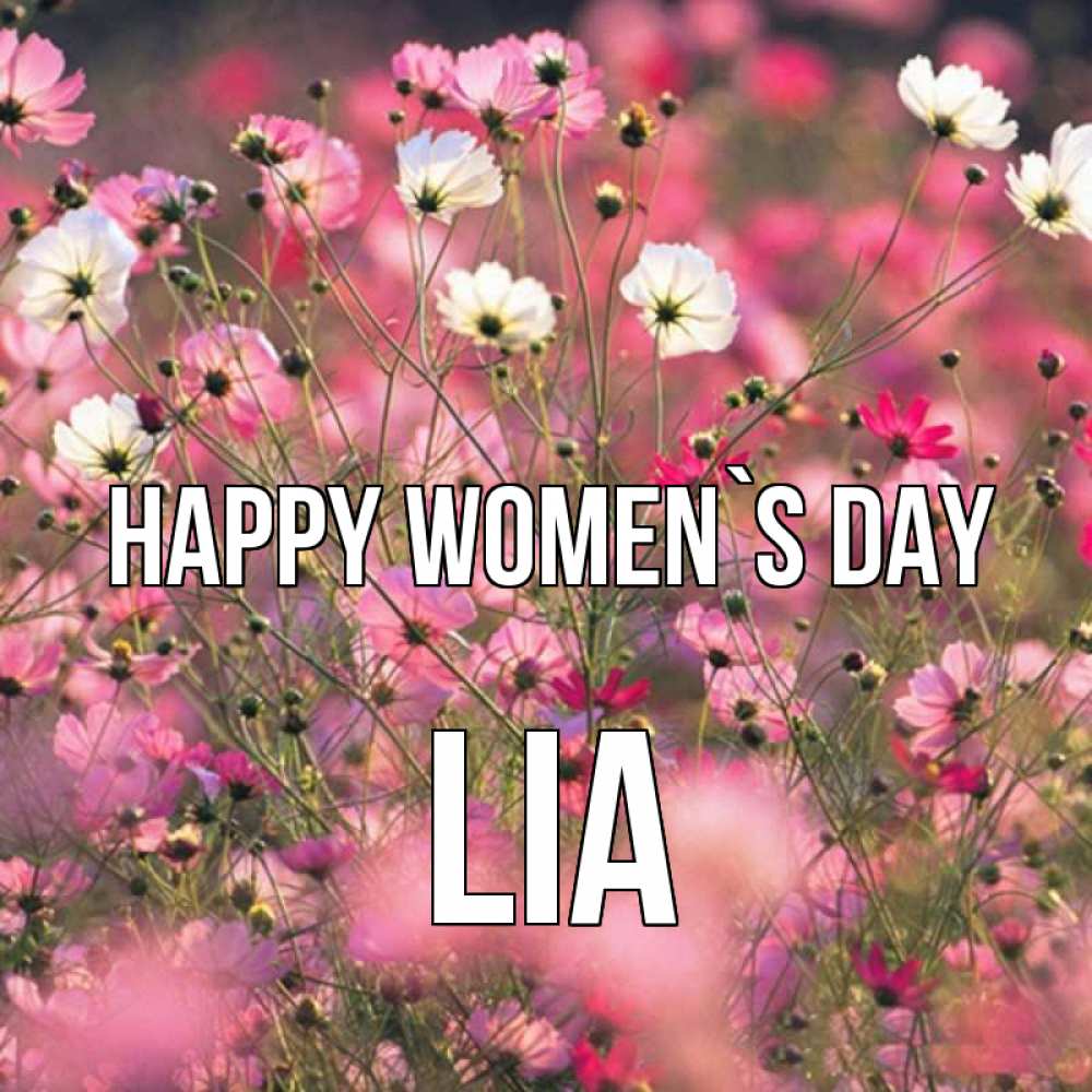 Greetings card с именем, Lia happy women`s day красиво 1 Greetings with text for free download 